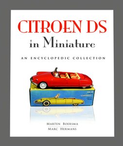M. BOERSMA | CITROEN DS IN MINIATURE - AN ENCYCLOPEDIC COLLECTION (ENGELS TALIG) | HARDCOVER